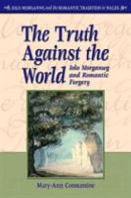 Truth Against the World : Iolo Morganwg and Romantic Forgery, Hardcover by Co...
