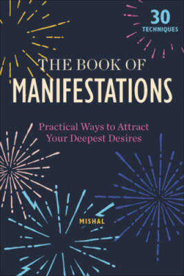 The Book of Manifestations: Practical Ways to Attract Your Dee - VERY GOOD