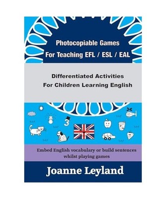 Photocopiable Games For Teaching EFL / ESL / EAL: Differentiated Activities For 