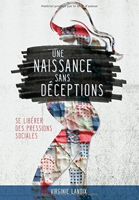 UNE NAISSANCE SANS DECEPTIONS: SE LIBERER DES PRESSIONS By Virginie Lanoix *NEW*