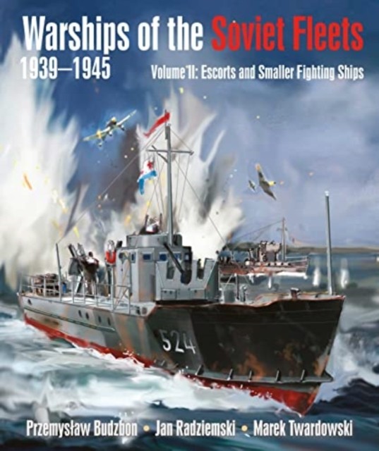 Warships of the Soviet Fleets, 1939-1945 by Jan Radziemski; Marek Twardowski