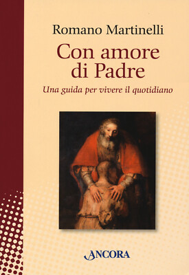 Con amore di Padre. Una guida per vivere il quotidiano - Martinelli Romano