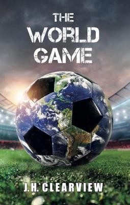 The World Game, J. H. Clearview,  Hardback