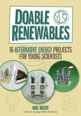 Doable Renewables : 16 Alternative Energy Projects for Young Scie