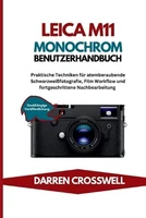 Leica M11 Monochrom Benutzerhandbuch: Praktische Techniken f?r atemberaubende Sc