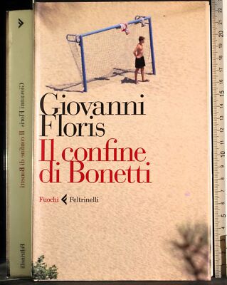 IL CONFINE DI BONETTI. GIOVANNI FLORIS. FELTRINELLI.