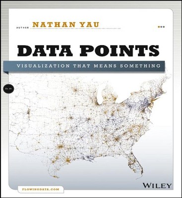 Data Points: Visualization That Means Something by Yau