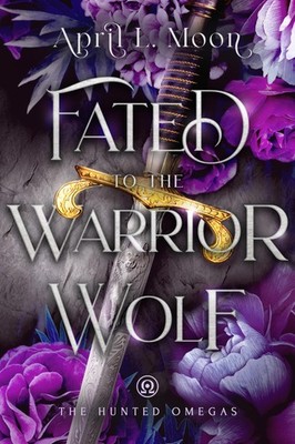 April L Moon Fated to the Warrior Wolf (Paperback) Hunted Omegas