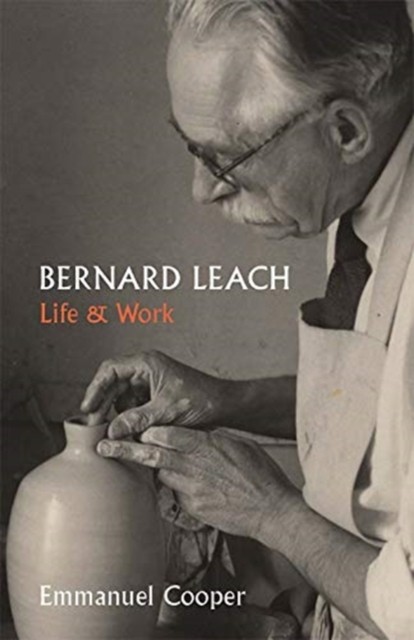 Bernard Leach Life and Work by Emmanuel Cooper (Paperback Book)