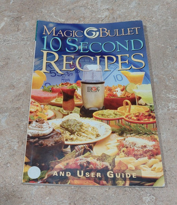 Magic Bullet 10 Second Recipes and User Guide Book 2003 by Homeland Housewares