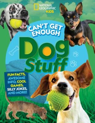 Can't Get Enough Dog Stuff: Fun Facts, Awesome Info, Cool Games, Silly Jokes,...