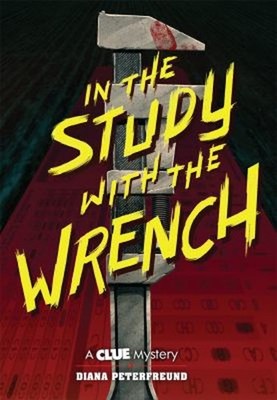 In the Study with the Wrench : A Clue Mystery, Book Two Diana Pet