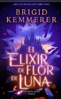 ELIXIR DE FLOR DE LUNA, EL (1) By KEMMERER, BRIGID Spanish Book Brand New