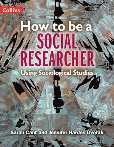 How to be a Social Researcher: Using Sociological Studies by Sarah Cant NEW