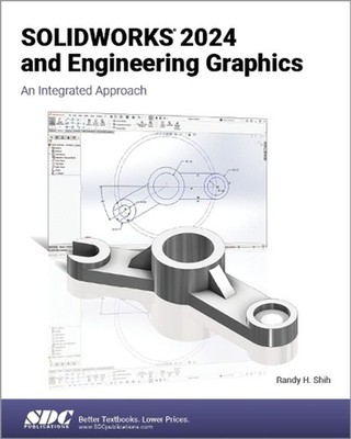 SOLIDWORKS 2024 and Engineering Graphics: An Integrated Approach by Randy H. Shi