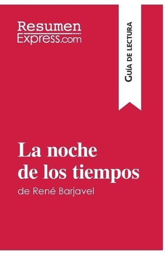 Resumenexpress La noche de los tiempos de René Barjavel (Guía de lec (Tascabile)