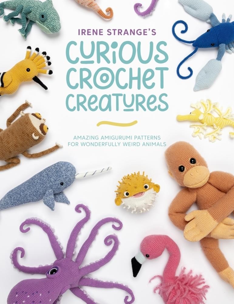 Irene Strange's Curious Crochet Creatures Irene Strange