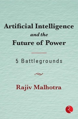 RAJIV MALHOTRA Artificial Intelligence and the Future of Power (Hardback)