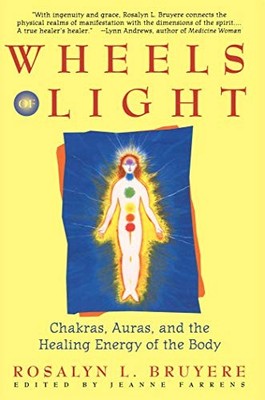 Wheels of Light: Chakras, Auras, and the Healing  by Bruyere, Rosalyn 0671796240