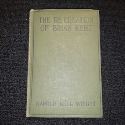 The Re-Creation of Brian Kent by Harold Bell Wright 1919 Vintage Book