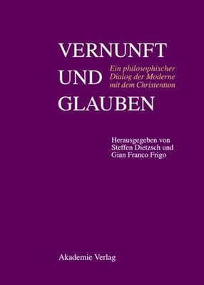 Vernunft Und Glauben : Ein Philosophischer Dialog Der Moderne Mit Dem Christe...
