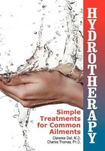 Thumbnail - Hydrotherapy: Simple Treatments For Common Ailments By Clarence Dail