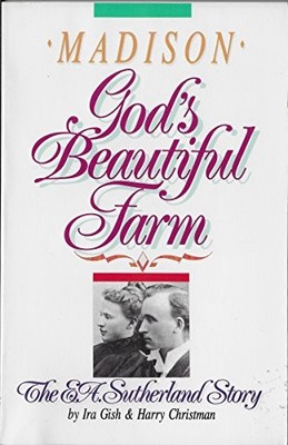 MADISON - GOD'S BEAUTIFUL FARM: THE E. A. SUTHERLAND STORY By Ira Gish; Harry VG