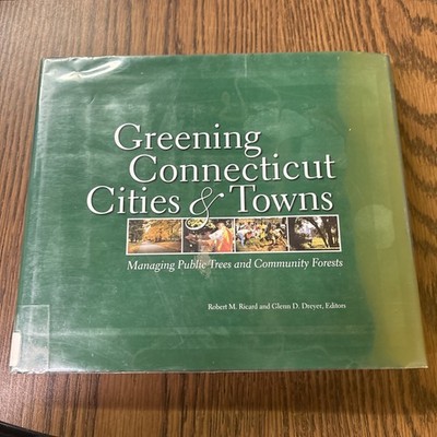 Greening Connecticut Cities & Towns: Managing Public Trees and Community Forests