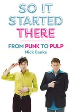 So It Started There: From Punk to Pulp by Nick Banks: New
