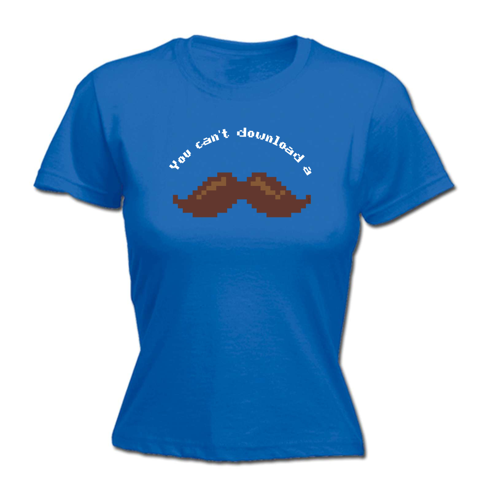 You Cant Download A Moustache - Womens T Shirt Funny T-Shirt Novelty gift tshirt