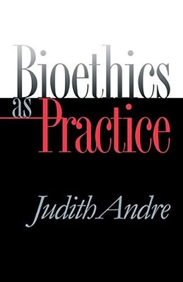 BIOETHICS AS PRACTICE (STUDIES IN SOCIAL MEDICINE) By Judith Andre **Excellent**