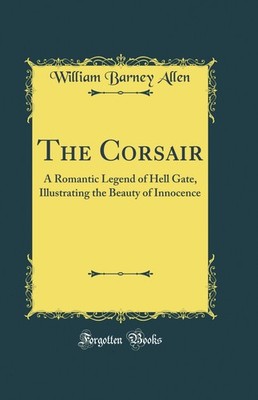 The Corsair: A Romantic Legend of Hell Gate (Classic Reprint)