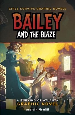 Bailey and the Blaze: A Burning of Atlanta Graphic Novel by Dolores Andral Hardc