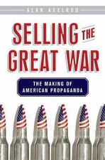Selling the Great War: The Making of American Propaganda by