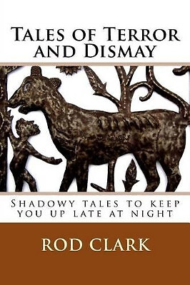 Tales of Terror and Dismay By Rod Clark - New Copy - 9781514611159