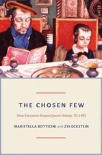 The Chosen Few: How Education Shaped Jewish History, 70-1492 (The Princeton Econ