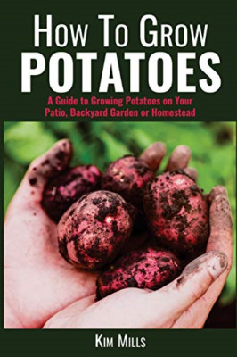 How to Grow Potatoes: A Guide to Growing Potatoes on Yo - Paperback NEW Mills, K