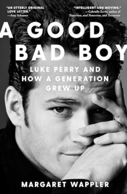 A Good Bad Boy: Luke Perry and How a Generation Grew Up - Hardback NEW Wappler,