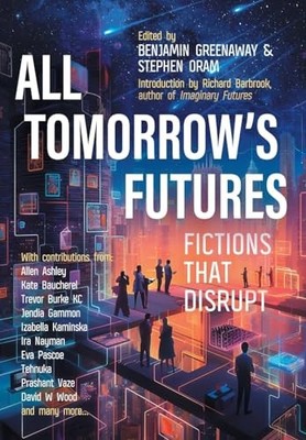 All Tomorrow's Futures: Fictions That Disrupt Hardback Book The Fast Free
