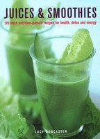 Juices & Smoothies | 150 Nutrition-Packed Recipes For Health, Detox And Energy
