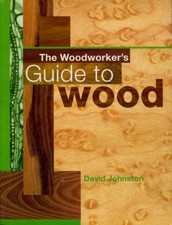 WOODWORKER'S GUIDE TO WOOD, Johnston, David