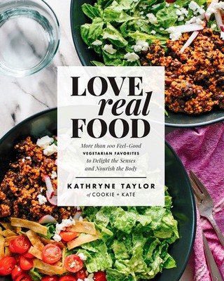 Love Real Food: More Than 100 Feel-Good Vegetarian Favorites to Delight the ...