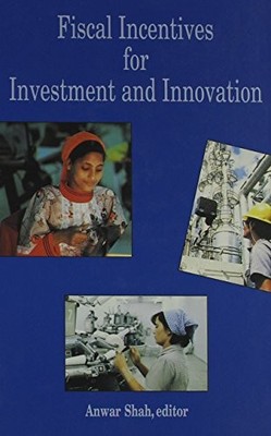 FISCAL INCENTIVES FOR INVESTMENT AND INNOVATION (WORLD By Anwar Shah - Hardcover