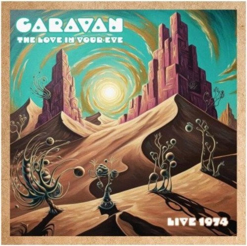 The Love in Your Eye: Live 1974 by Caravan [CD]