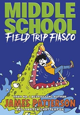Middle School: Field Trip Fiasco: (..., Patterson, Jame