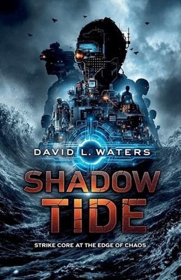 Shadow Tide: Strike Core at the Edge of Chaos by David L. Waters Paperback Book
