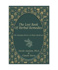 The Lost Book of Herbal Remedies [Color Book]: The Healing Power Of Plant Medici