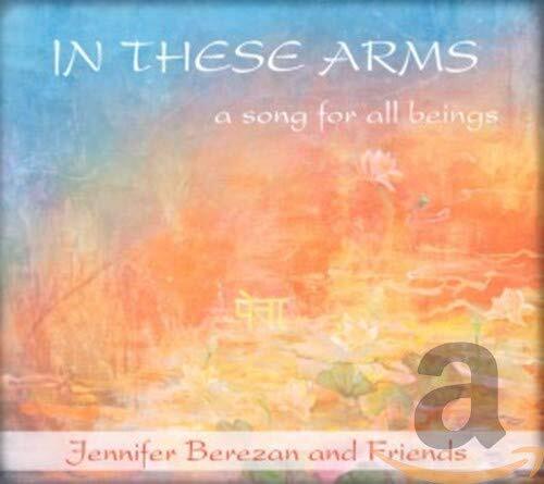 Berezan, Jennifer In These Arms, A Song for All Beings (CD)