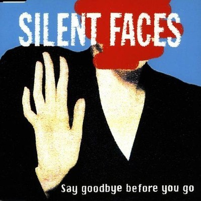 Silent Faces - Say Goodbye Before You Go