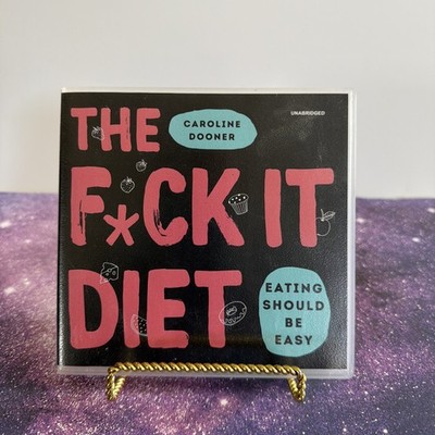 THE FUCK IT DIET, Caroline Dooner Eating Should Be Easy Audiobook CD